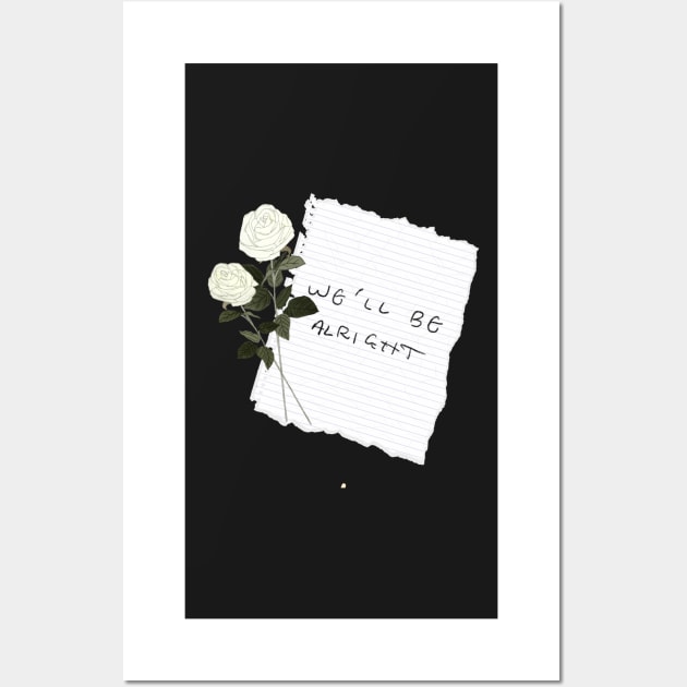 “We’ll Be Alright” Paper/White Flowers! Wall Art by haleynicole11